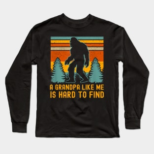 A Grandpa Like Me Is Hard To Find Bigfoot Grandpa Long Sleeve T-Shirt